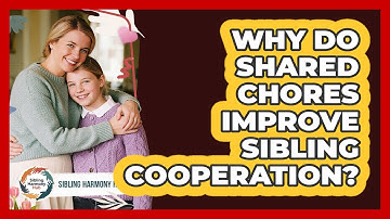 Why Do Shared Chores Improve Sibling Cooperation? - Sibling Harmony Hub
