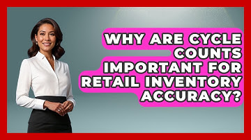 Why Are Cycle Counts Important For Retail Inventory Accuracy? - Retail Employee Playbook