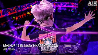 Mashup 15 in 1 - Nhạc Remix TikTok Triệu View Hay Nhất Hiện Nay ♫ Top 15 Nhạc TikTok Hay Nhất 2026
