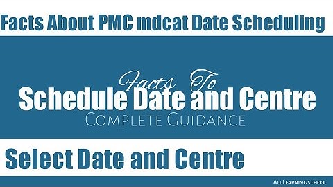 Schedule PMC mdcat Date and Centre - Facts by PMC -  Who will get Date of his choice?