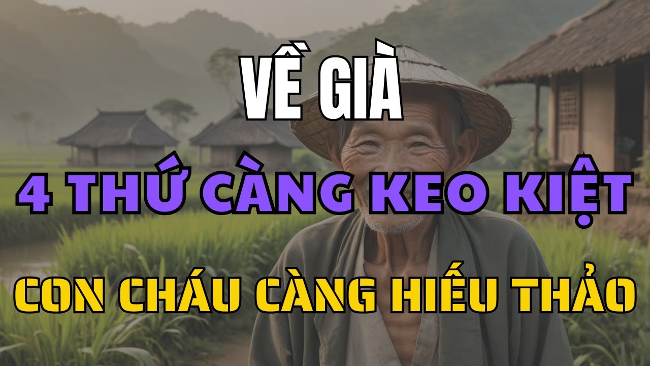 Outline Video Về Già Càng Keo Kiệt 4 Thứ Này, Con Cháu Càng Hiếu Thảo, Cuối Đời Viên Mãn!