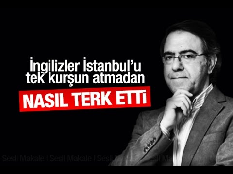 mustafa armagan ingilizler istanbul u tek kursun atmadan nasil terk etti youtube