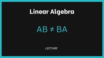 Why AB ≠ BA | Matrix Multiplication Is NOT Commutative