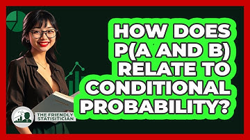 How Does P(A And B) Relate To Conditional Probability? - The Friendly Statistician