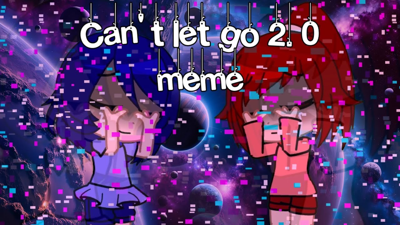 ~Can't let go 2.0 meme~ ft. Elenore and Mystery Gacha Club (Released 24 February 2025)