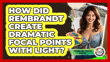 How Did Rembrandt Create Dramatic Focal Points With Light? - Drawing and Painting Academy