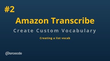 Creating custom vocabulary - Improving Amazon Transcribe Recognition p2