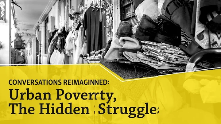Conversations Reimagined: Urban Poverty, The Hidden Struggles