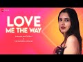 Love Me The Way - Lyrical | Maanuni Desai | Himanshu Kohli
