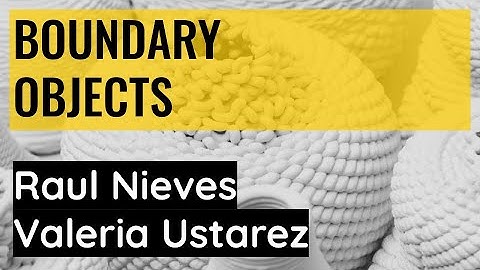 Boundary objects | Raul Nieves Valeria Ustarez | MPDA 2021