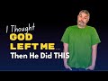 I Thought God Left Me… Then He Did THIS