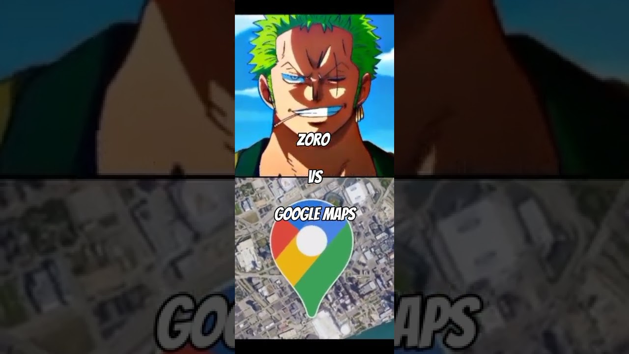 Zoro VS Google Maps 