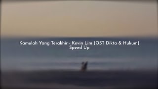 Kamulah Yang Terakhir - Kevin Lim (Ost Dikta & Hukum) Speed Up