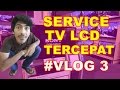 #VLOG3 Duwi Arsana - Service TV LCD Tercepat