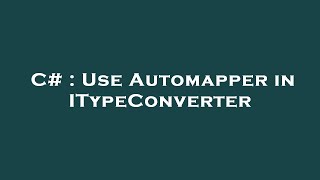 C# : Use Automapper in ITypeConverter