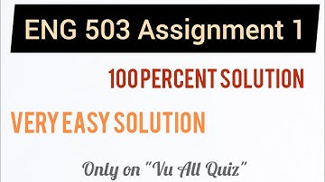 Eng 503 Assignment 1 solution Jan,2023 | Vu assignment solution easy way,