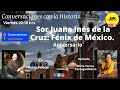 Sor Juana Inés de la Cruz: Fénix de México. #Conversacionesconlahistoria.