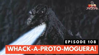 Godzilla Island Episode #108: Whack-A-Proto-Moguera!