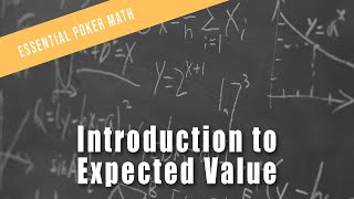 Introduction to Expected Value (EV) | Essential Poker Math Course Preview
