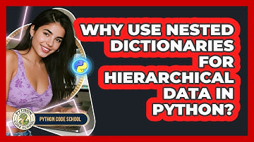 Why Use Nested Dictionaries For Hierarchical Data In Python? - Python Code School