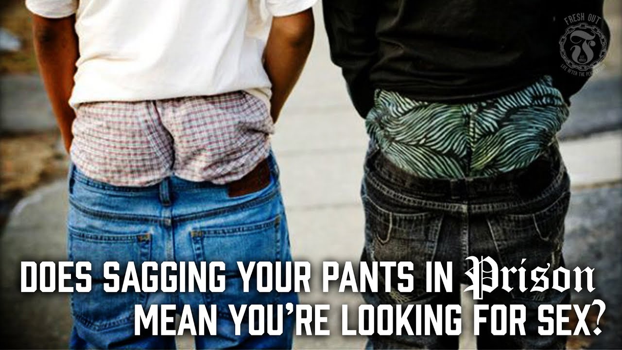 Does Sagging Your Pants In Prison Mean Youre Looking For -3764