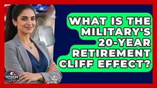 What Is The Military's 20-year Retirement Cliff Effect - Veteran Community Guide