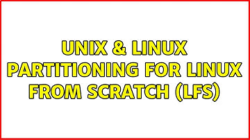 Unix & Linux: Partitioning for Linux From Scratch (LFS)