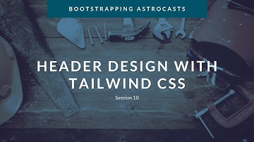 Session 10: Implementing the Astrocasts Header Navigation using Tailwind CSS