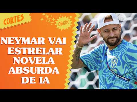 NEYMAR TERÁ SUA PRÓPRIA NOVELA FEITA TOTALMENTE POR IA