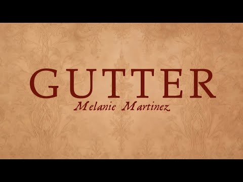 Gutter || Melanie Martinez || Lyrics