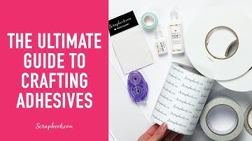 The Ultimate Guide to Papercrafting Adhesives | Scrapbook.com