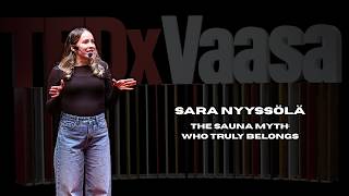 The Sauna Myth: Who Truly Belongs | Sara Nyyssölä | TEDxVaasa
