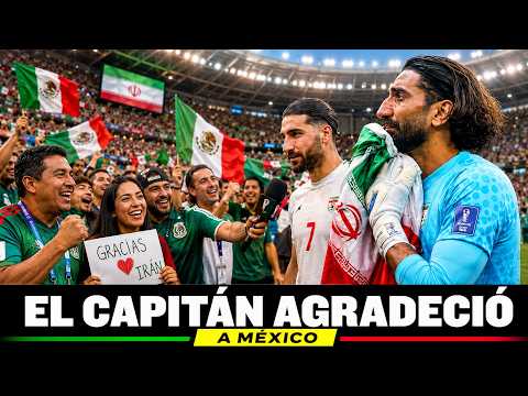 EL CAPITÁN DE IRÁN LO CONFESÓ: México Está Conmoviendo al Mundial