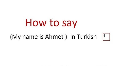 how to say My name is Ahmet   in Turkish 1