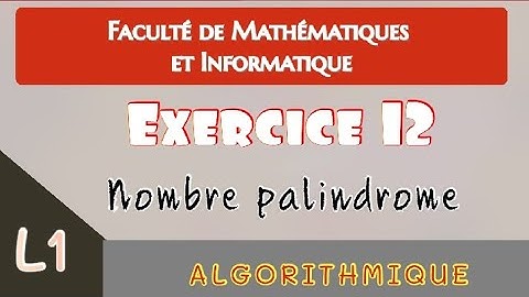 Nombre palindrome - Exo 12 | Algorithmique | 1er année universitaire (MI)