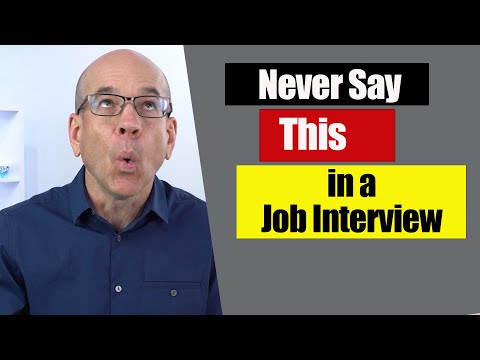 The One Thing YOU Should Never Say In A Job Interview