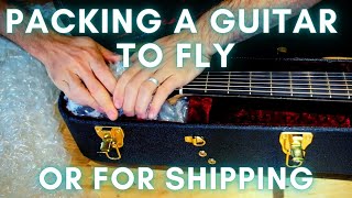 Packing a guitar to fly or to be shipped