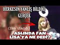 Herkesin Yanlış Bildiği Gerçek! | Aslında Fan Ne Dedi? (Lisa utandı)