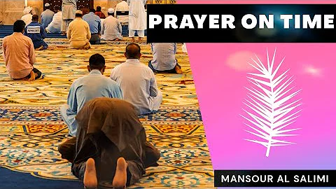 REMINDER - IMPORTANCE OF PRAYER ON TIME | SHEIK MANSOUR AL SALIMI