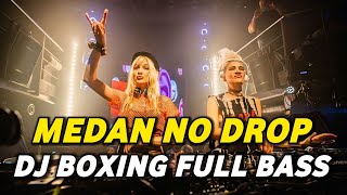 DJ BOXING MEDAN NO DROP | DJ JUNGLE DUTCH PALING TINGGI FULL BASS TERBARU 2025