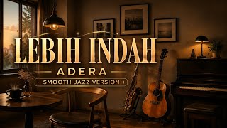 Download lagu 🎷 LEBIH INDAH - ADERA | Smooth Jazz Version ☕ Relaxing Cafe Music 2026 | 4K