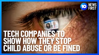 Tech Giants Forced To Show How They Stop Child Abuse | 10 News First