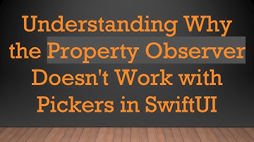 Understanding Why the Property Observer Doesn