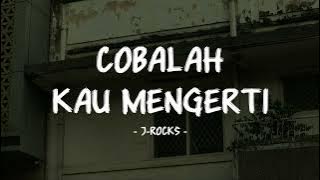J-Rocks - Cobalah Kau Mengerti - Lirik Pop Nostalgia