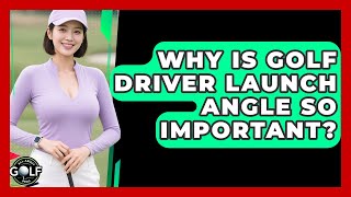 Famous Why Is Golf Driver Launch Angle So Important? - All About Golf Pros Wealth