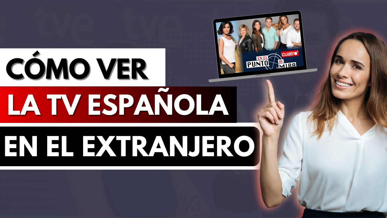TV ESPAÑOLA EN EL EXTRANJERO 📺🇪🇸 Cómo ver los canales de TV de España ...