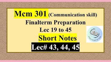 mcm301 short notes 43, 44, 45 | mcm301 finalterm preparation | mcm301 short lectures | By Humi