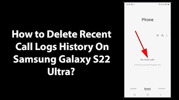 How to Delete Recent Call Logs History On Samsung Galaxy S22 Ultra?