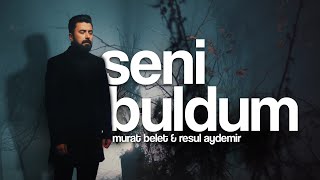 Murat Belet - Seni Buldum (ft. Resul Aydemir)