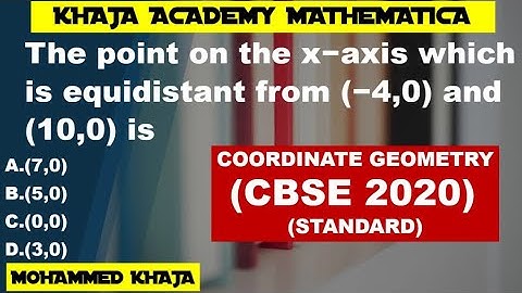 The point on the x−axis which is equidistant from (−4,0) and (10,0) is   COORDINATE GEOMETRY 2020